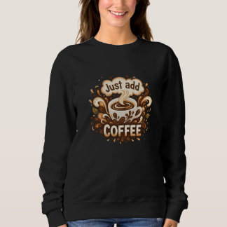 Sweatshirt Motif graphique "Ajoutez simplement du café" pour