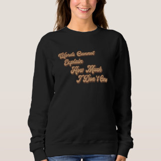 Sweatshirt Mots ne peuvent pas Express Combien je me fiche Ci