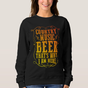 Sweatshirt Musique Country Et Bière C'est Pourquoi Je Suis Là