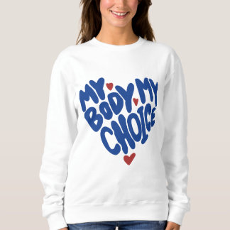 Sweatshirt My Body My Choice Feminist Women's Rights Cute Hea