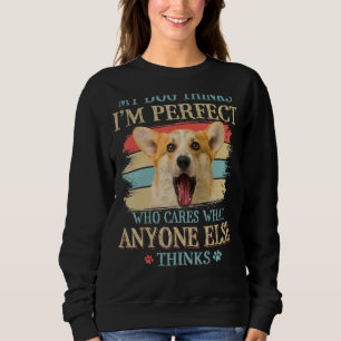 Sweatshirt My Dog pense que je suis parfait gallois Corgi sty