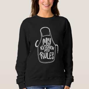 Sweatshirt My Kitchen My Rules Citations Chef Culinary Men Wo