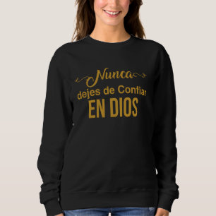 Sweatshirt N'abandonne jamais ta confiance en Dieu.