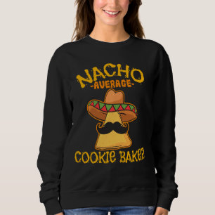Sweatshirt Nacho Moyenne Cookie Baker Cinco De Mayo Fiesta