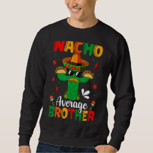 Sweatshirt Nacho Moyenne Frère Mexicain Sombrero Cactus Cinc