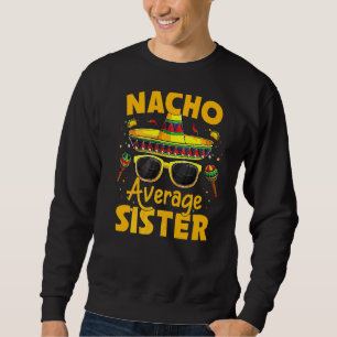 Sweatshirt Nacho Moyenne Soeur Mexicaine Cinco De Mayo Fiesta