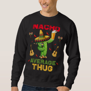 Sweatshirt Nacho Moyenne Thug Cinco De Mayo Parti mexicain