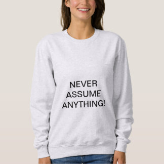 SWEATSHIRT N'ASSUMEZ JAMAIS RIEN !