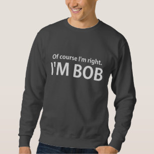 Sweatshirt Naturellement j'ai raison que je suis BOB