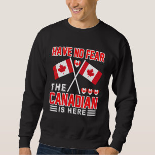 Sweatshirt N'ayez Aucune Peur Le Canadien Est Ici  Tenue Cana