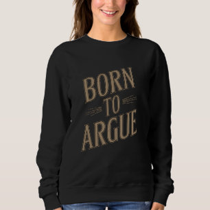 Sweatshirt Né à Argue Amusant Avocat Débat Juridique Cour