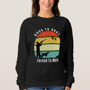 Sweatshirt Né À La Chasse Au Canard Forcé À Travailler Chasse