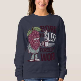 Sweatshirt Né au sommeil Obligé de travailler