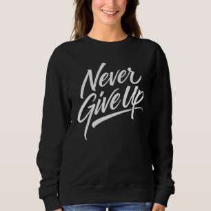 Sweatshirt Ne jamais abandonner – Calligraphie manuscrite