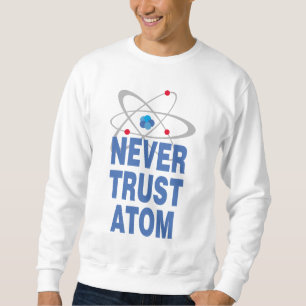 Sweatshirt Ne jamais faire confiance à l'atome