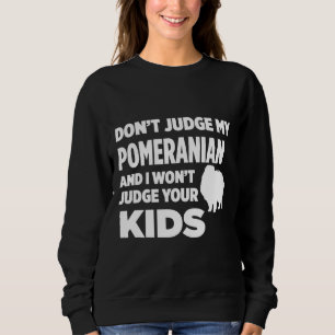 Sweatshirt Ne Jugez Pas Mon Amp Poméranien Je Vais Juger Votr