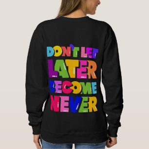 Sweatshirt Ne laissez pas plus tard devenir jamais un devis m