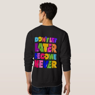 Sweatshirt Ne laissez pas plus tard devenir jamais un devis m