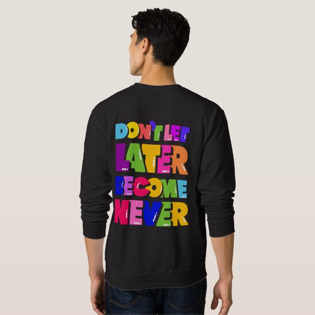 Sweatshirt Ne laissez pas plus tard devenir jamais un devis m (Dos entier)