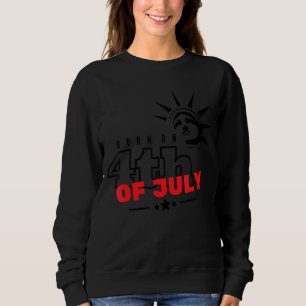 Sweatshirt Né Le 4 juillet 4 Juillet Anniversaire Cool