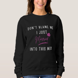 Sweatshirt Ne me blâmez pas, je viens de me marier dans ce me