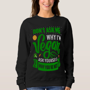 Sweatshirt Ne me demandez pas pourquoi je suis végan demandez
