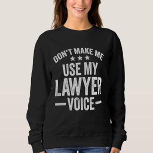 Sweatshirt Ne me faites pas utiliser ma voix d'avocat drôle