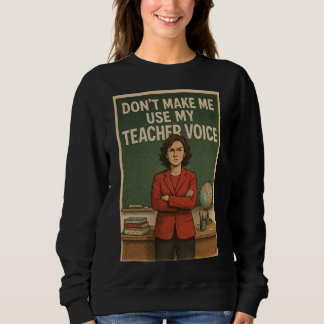 Sweatshirt Ne me forcez pas à utiliser ma voix d'enseignant