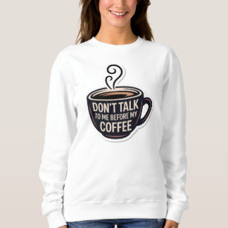 Sweatshirt ne me parle pas avant mon café, ma tasse,