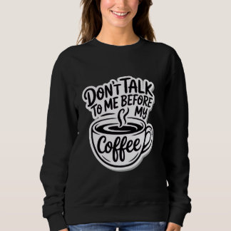 Sweatshirt ne me parle pas avant mon café, T-Shirt