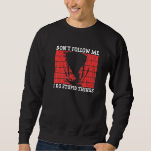 Sweatshirt Ne Me Suivez Pas Je Fais Des Choses Idiotes Chass