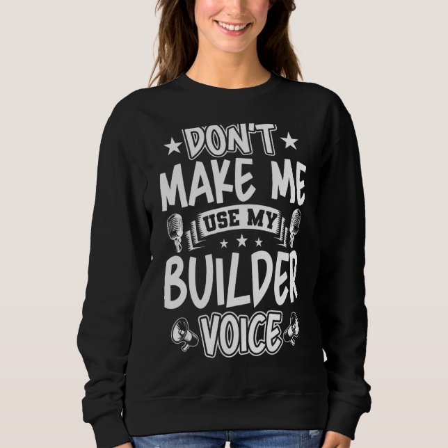 Sweatshirt Ne m'oblige pas à utiliser ma voix Builder (Devant)