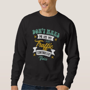 Sweatshirt Ne m'oblige pas à utiliser ma voix de contrôleur d