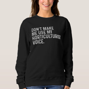 Sweatshirt Ne m'oblige pas à utiliser ma voix horticole drôle