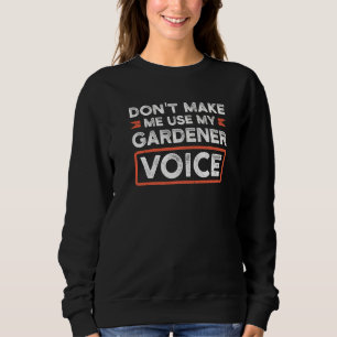 Sweatshirt Ne m'oblige pas à utiliser mon jardin de voix Gard