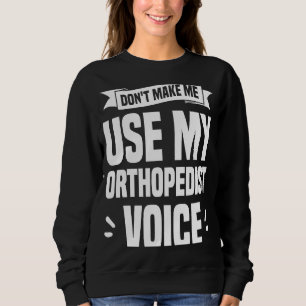 Sweatshirt Ne m'obligez pas à utiliser ma voix d'orthopédiste