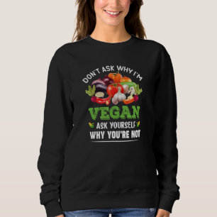 Sweatshirt Ne pas demander pourquoi je suis Vegan demander po