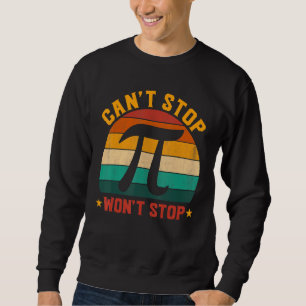 Sweatshirt Ne Peut Pas Arrêter Pi Gagne D'Arrêter Math Pi Jou