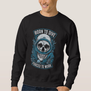 Sweatshirt Né Pour Plonger Forcé À Travailler Drôle Vintage S