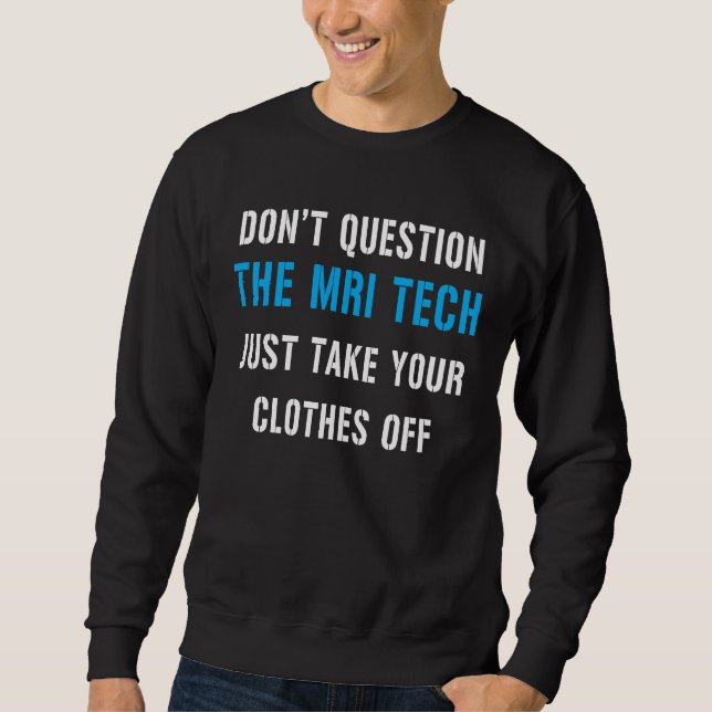 Sweatshirt ne questionnez pas le technicien de l'IRM, il suff (Devant)