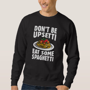 Sweatshirt Ne soyez pas désagréable de manger des spaghettis