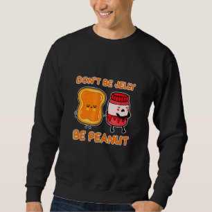 Sweatshirt Ne soyez pas jaloux soyez cacahuète graine de plan