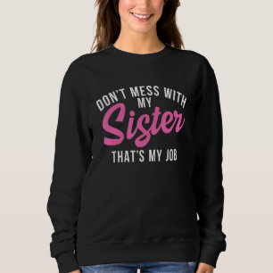 Sweatshirt Ne t'amuse pas avec ma sœur, c'est mon travail pet