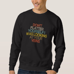 Sweatshirt Ne vous croyez pas, je regardais vos veines