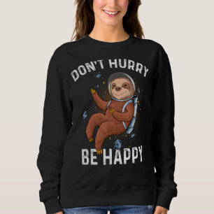 Sweatshirt Ne vous dépêchez pas d'être heureux Astronaut Slot