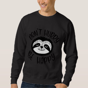 Sweatshirt Ne Vous Dépêchez Pas D'Être Heureux Fantastique Ou