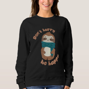 Sweatshirt Ne vous dépêchez pas d'être heureux Sloth Animal m