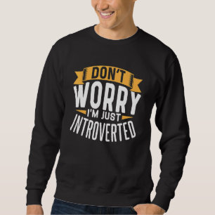 Sweatshirt Ne vous inquiétez pas Je suis juste introduit Intr