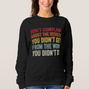 Sweatshirt Ne vous plaignez pas des résultats sans travail AA