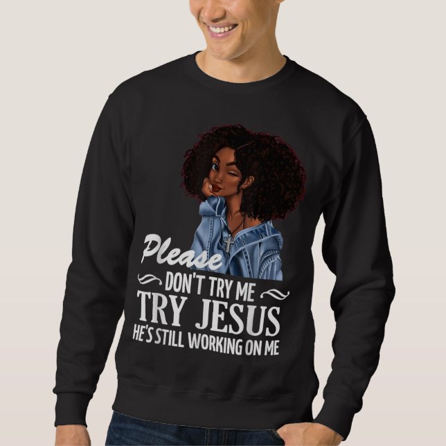 Sweatshirt N'essayez pas de m'essayer à Jésus où il travaille (Devant)